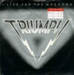 Triumph (CAN) : I Live for the Weekend - Lay It on the Line